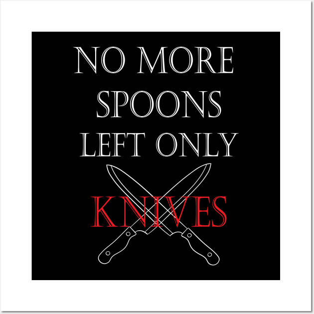 No More Spoons Left Only Knives Wall Art by kirayuwi